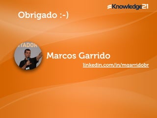 Marcos Garrido
linkedin.com/in/mgarridobr
Obrigado :-)
 