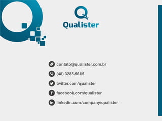 contato@qualister.com.br
(48) 3285-5615
twitter.com/qualister
facebook.com/qualister
linkedin.com/company/qualister
 
