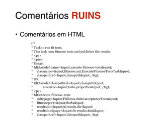 Comentários RUINS! 
• Comentários em HTML 
 