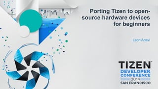 Porting Tizen to open-
source hardware devices
for beginners
Leon Anavi
 