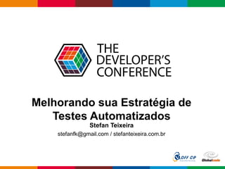 Globalcode – Open4education
Melhorando sua Estratégia de
Testes Automatizados
Stefan Teixeira
stefanfk@gmail.com / stefanteixeira.com.br
 