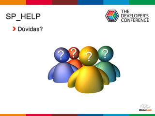 Globalcode – Open4education
SP_HELP
Dúvidas?
 