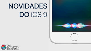 NOVIDADES 
DO iOS 9
 