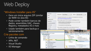 “Windows Installer para IIS”
Crie pacotes com
 
