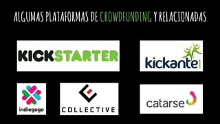 ALGUMASPLATAFORMASDE CROWDFUNDINGYRELACIONADAS
 