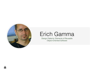 Erich Gamma
Design Patterns: Elements of Reusable
Object-Oriented Software
 