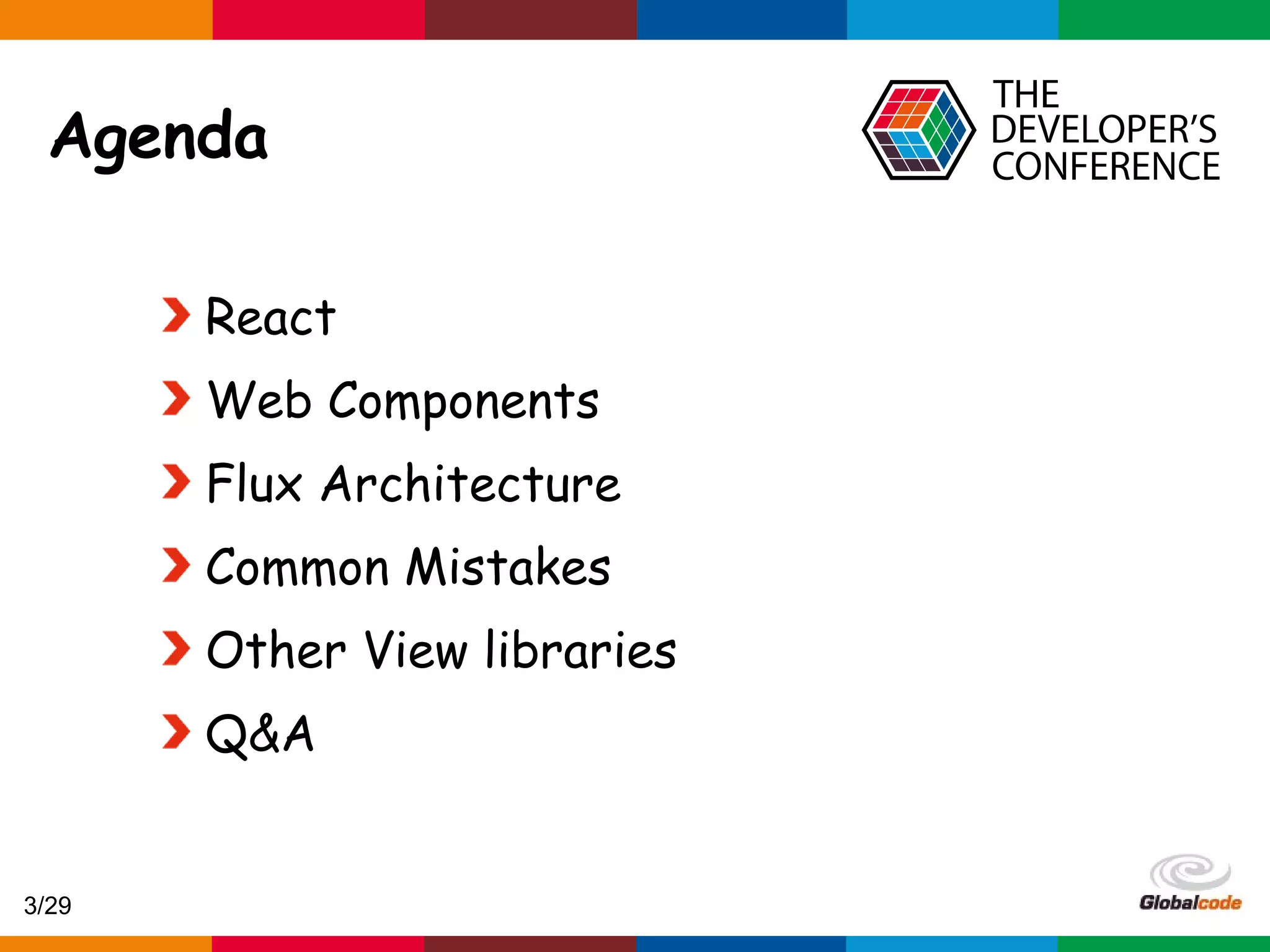 Globalcode – Open4education Agenda React Web Components Flux Architecture Common Mistakes Other View libraries Q&A 3/29 
