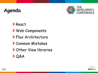 Globalcode – Open4education
Agenda
React
Web Components
Flux Architecture
Common Mistakes
Other View libraries
Q&A
3/29
 