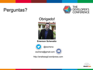 Globalcode – Open4education
Obrigado!
@eschena
eschena@gmail.com
Perguntas?
http://analiseagil.wordpress.com
Emerson Schenatto
 