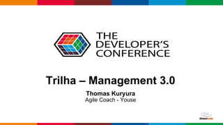 Globalcode – Open4education
Trilha – Management 3.0
Thomas Kuryura
Agile Coach - Youse
 