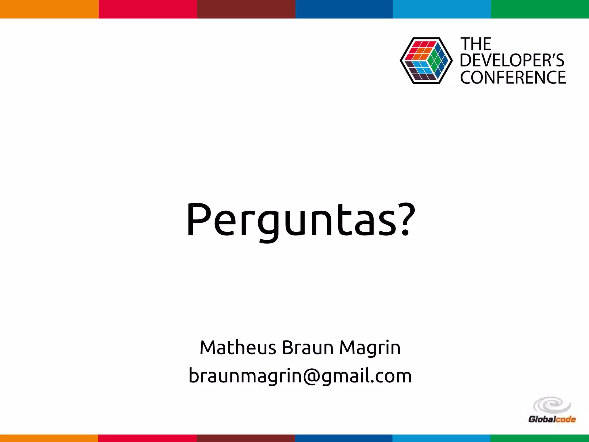 Globalcode – Open4education
Perguntas?
Matheus Braun Magrin
braunmagrin@gmail.com
 