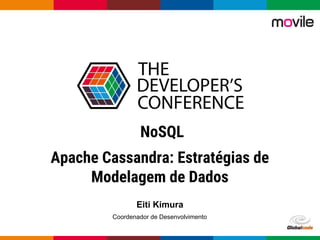 pen4education
Apache Cassandra: Estratégias de
Modelagem de Dados
Eiti Kimura
NoSQL
Coordenador de Desenvolvimento
 
