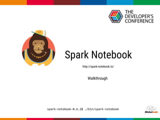 Globalcode – Open4education
Spark Notebook
http://spark-notebook.io/
spark-notebook-0.6.2$ ./bin/spark-notebook
Walkthrough
 