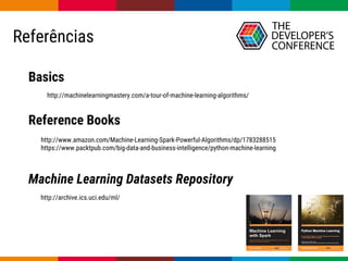 Globalcode – Open4education
Referências
Basics
http://machinelearningmastery.com/a-tour-of-machine-learning-algorithms/
Reference Books
http://www.amazon.com/Machine-Learning-Spark-Powerful-Algorithms/dp/1783288515
https://www.packtpub.com/big-data-and-business-intelligence/python-machine-learning
Machine Learning Datasets Repository
http://archive.ics.uci.edu/ml/
 