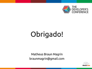 Globalcode – Open4education
Obrigado!
Matheus Braun Magrin
braunmagrin@gmail.com
 