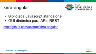 Globalcode – Open4education
kirra-angular
• Biblioteca Javascript standalone
• GUI dinâmica para APIs REST
http://github.com/abstratt/kirra-angular
 