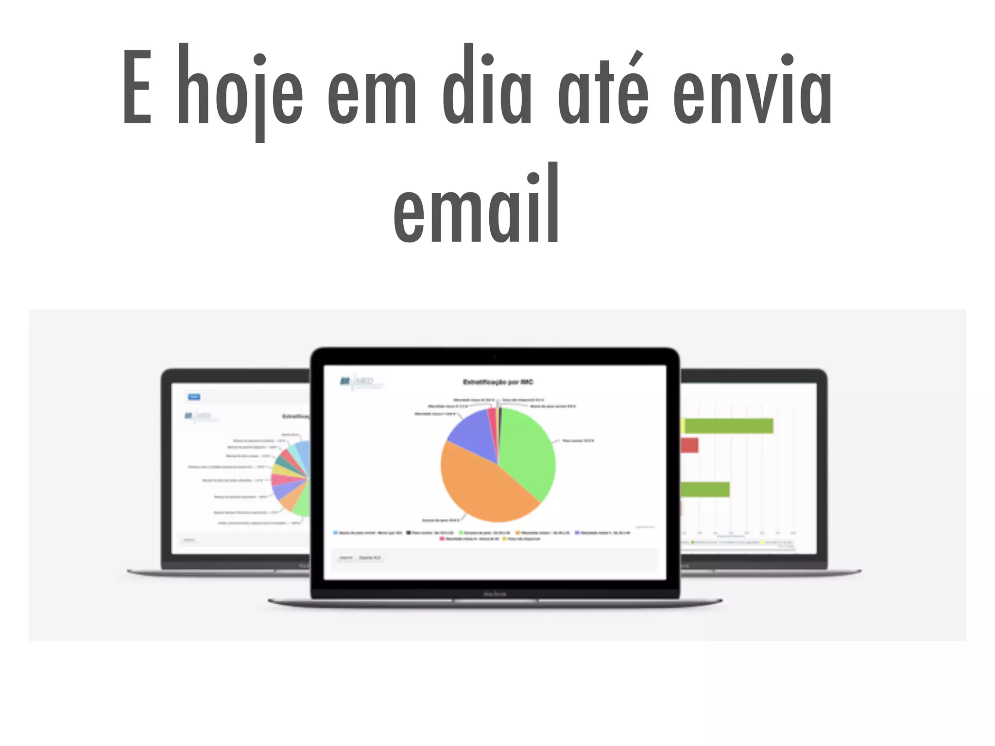E hoje em dia até envia
email
 