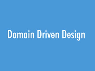 Domain Driven Design
 