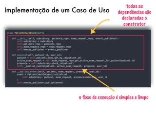 Implementação de um Caso de Uso
o ﬂuxo de execução é simples e limpo
todas as
dependências são
declaradas o
construtor
 