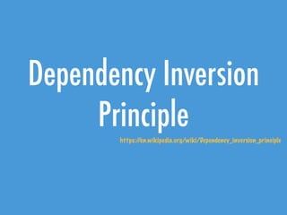 Dependency Inversion
Principlehttps://en.wikipedia.org/wiki/Dependency_inversion_principle
 