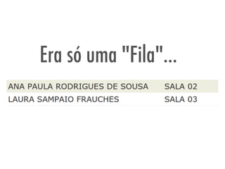 Era só uma "Fila"…
 