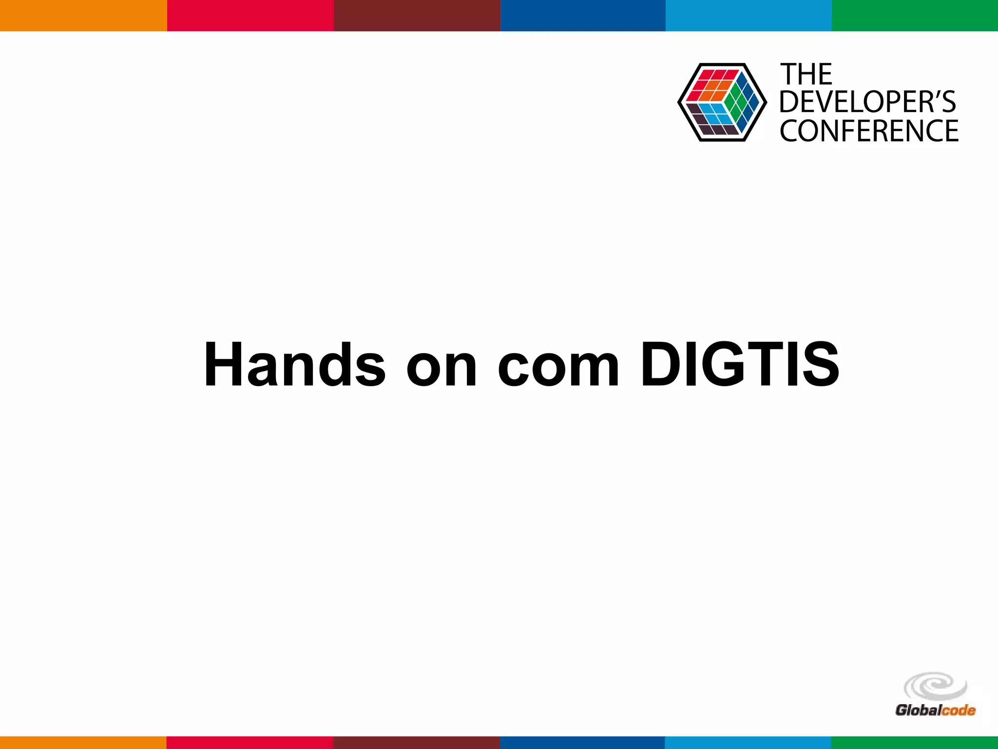 Globalcode – Open4education
Hands on com DIGTIS
 