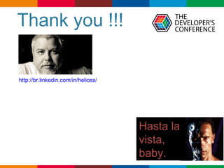 Globalcode – Open4education
Thank you !!!
http://br.linkedin.com/in/helioss/
Hasta la
vista,
baby.
 