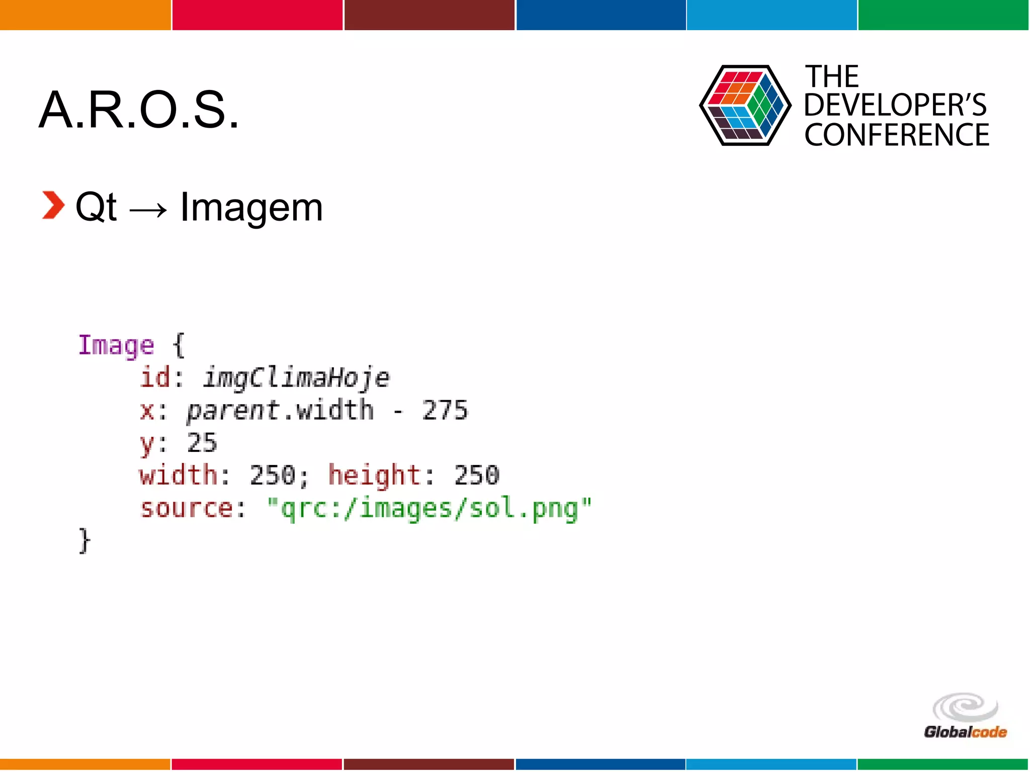 Globalcode – Open4education
A.R.O.S.
Qt → Imagem
 