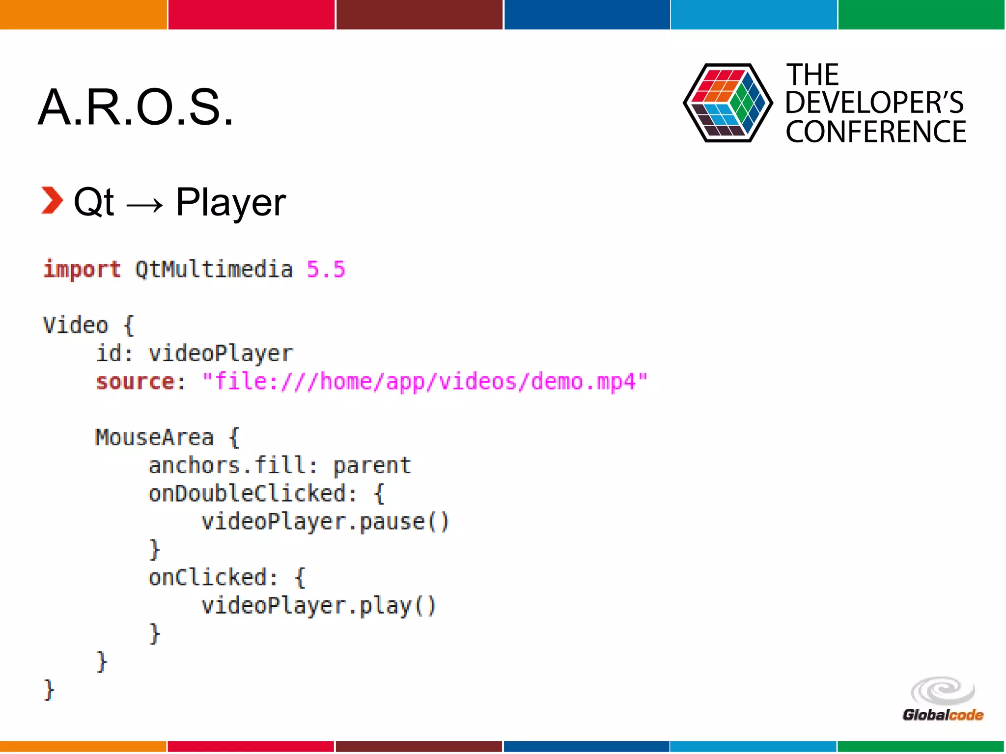 Globalcode – Open4education
A.R.O.S.
Qt → Player
 