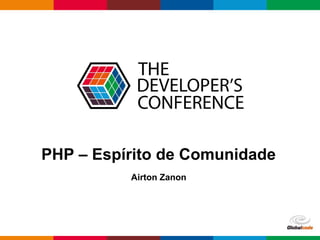 pen4education
PHP – Espírito de Comunidade
Airton Zanon
 