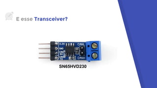 E esse Transceiver?
SN65HVD230
 
