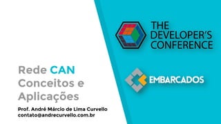 Rede CAN
Conceitos e
Aplicações
Prof. André Márcio de Lima Curvello
contato@andrecurvello.com.br
 