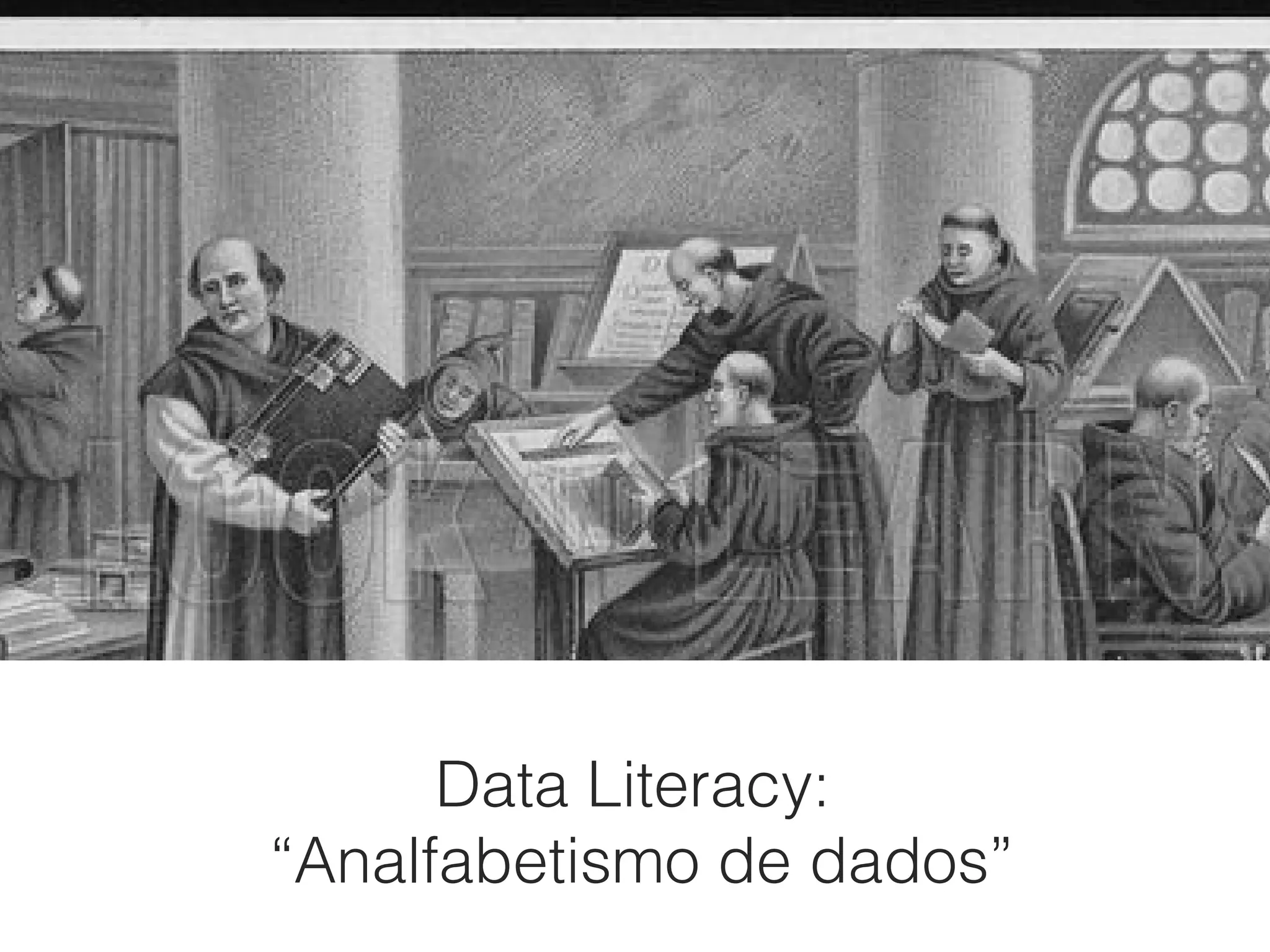 3
Data Literacy:
“Analfabetismo de dados”