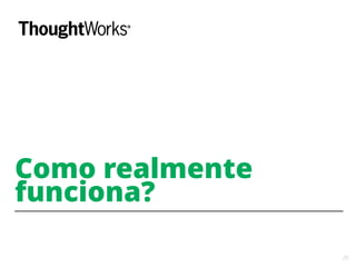 20
Como realmente
funciona?
 