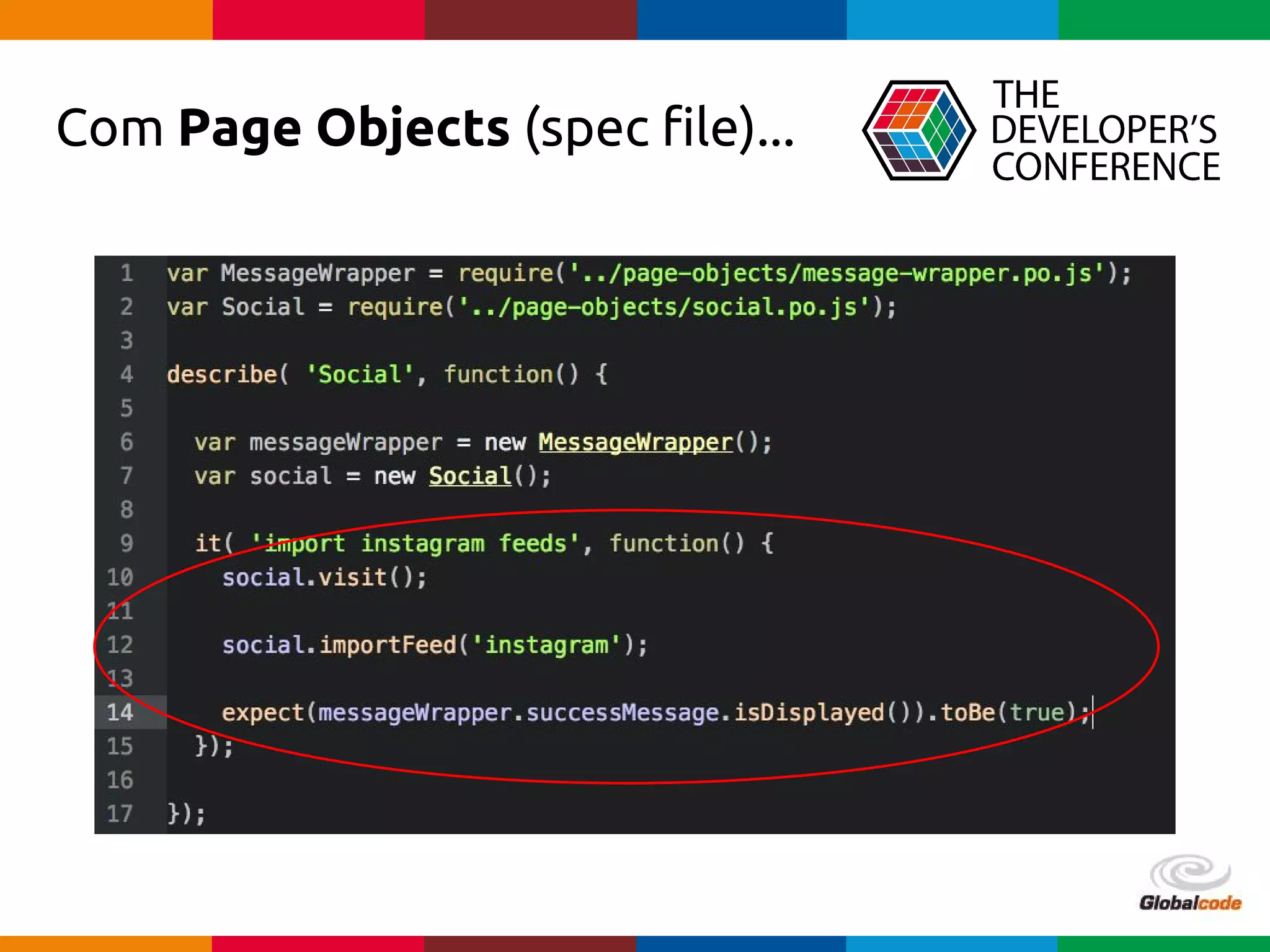 Globalcode – Open4education
Com Page Objects (spec file)...
 