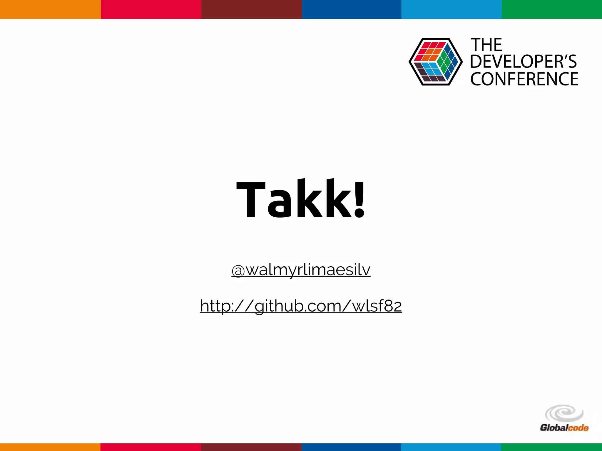 Globalcode – Open4education
Takk!
@walmyrlimaesilv
http://github.com/wlsf82
 