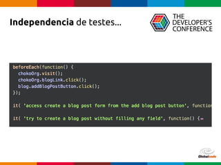 Globalcode – Open4education
Independencia de testes...
 