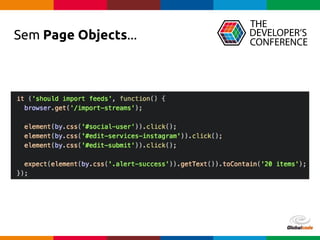 Globalcode – Open4education
Sem Page Objects...
 