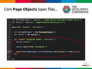 Globalcode – Open4education
Com Page Objects (spec file)...
 