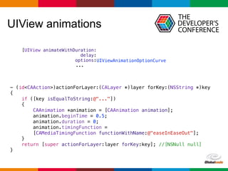 Globalcode – Open4education
UIView animations
- (id<CAAction>)actionForLayer:(CALayer *)layer forKey:(NSString *)key
{
if ...