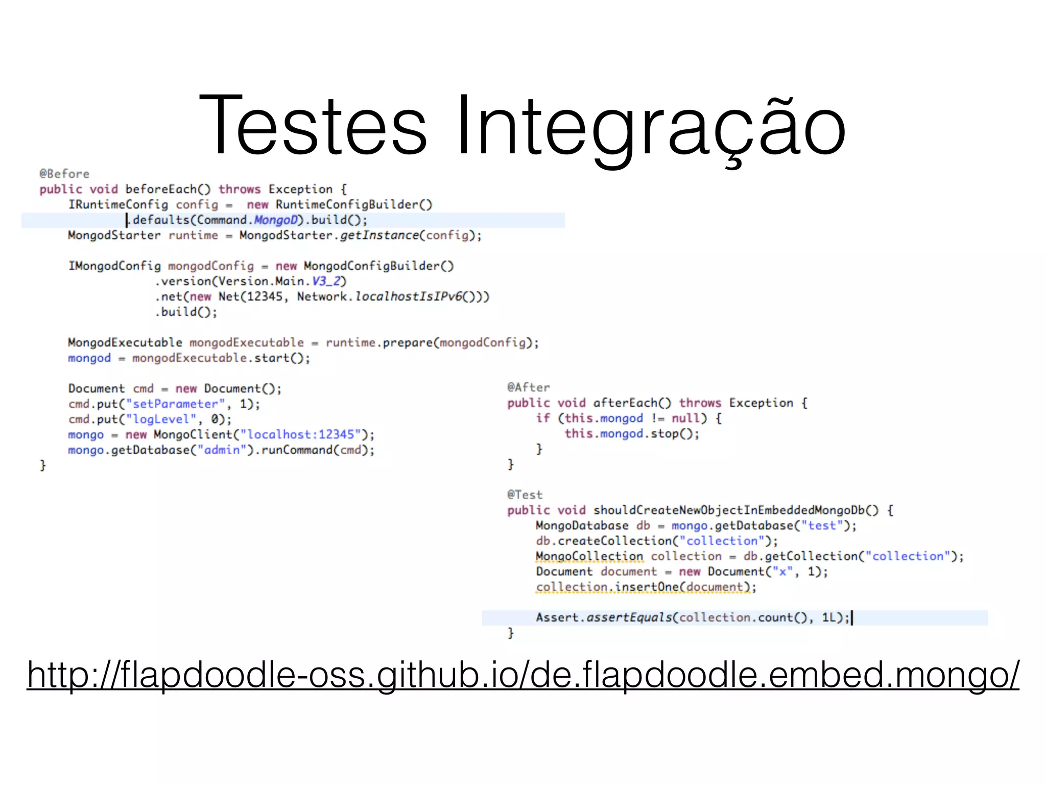 Testes Integração
http://ﬂapdoodle-oss.github.io/de.ﬂapdoodle.embed.mongo/
 