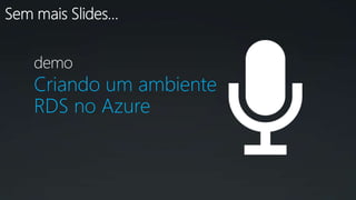 Criando um ambiente
RDS no Azure
 