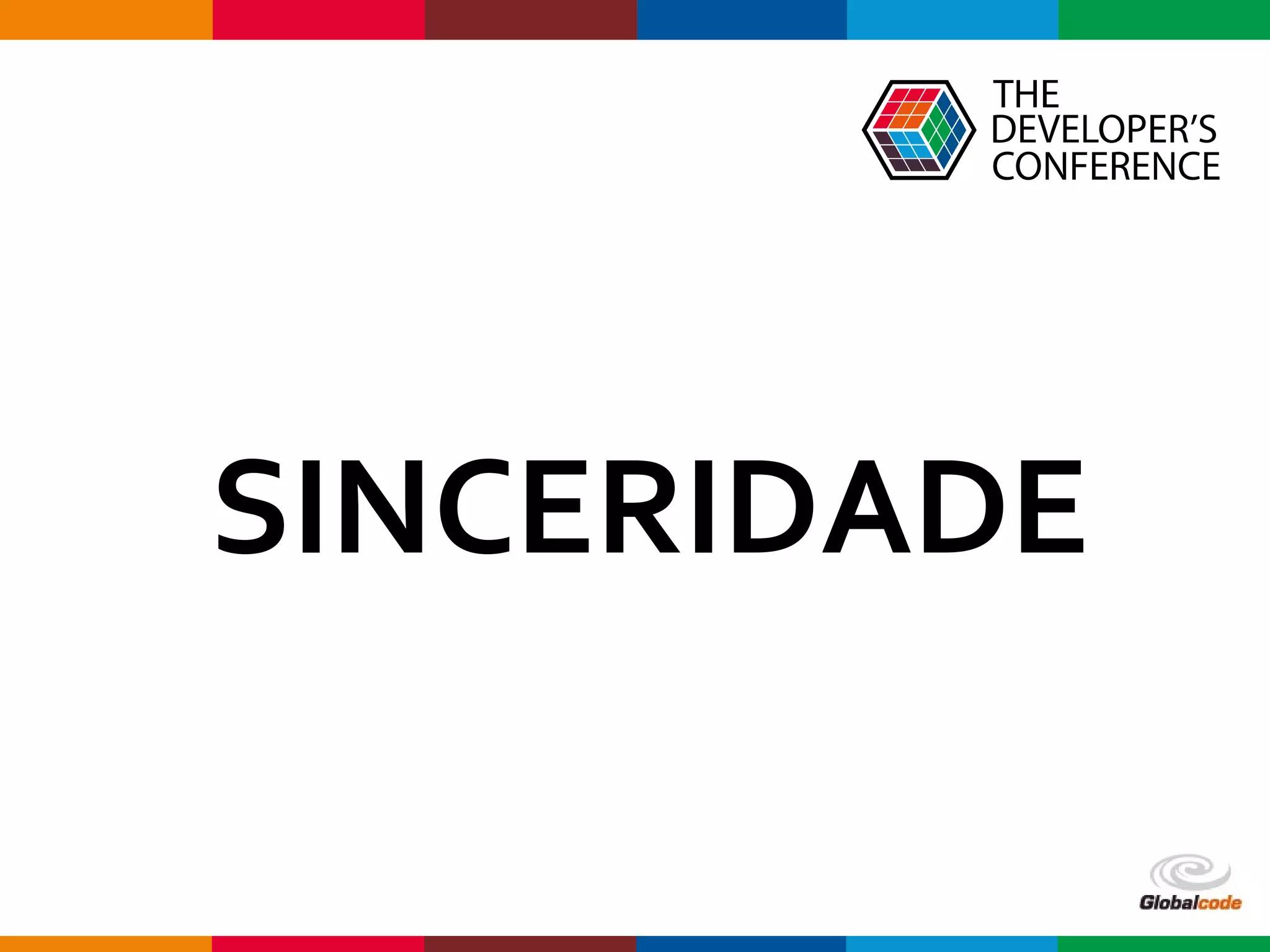 Globalcode – Open4education
SINCERIDADE
 