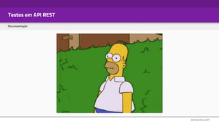 Testes em API REST
Documentação
 