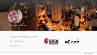 Claudenir Freitas
claudenir.machado@sensedia.com
+55 19 98298-4402
@claudenir_cf
 