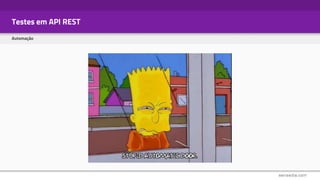 Testes em API REST
Automação
 