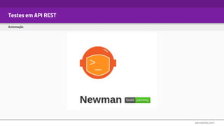 Testes em API REST
Automação
 