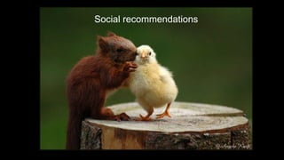 Social recommendations
 