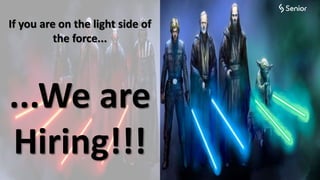 If you are on the light side of
the force...
...We are
Hiring!!!
 
