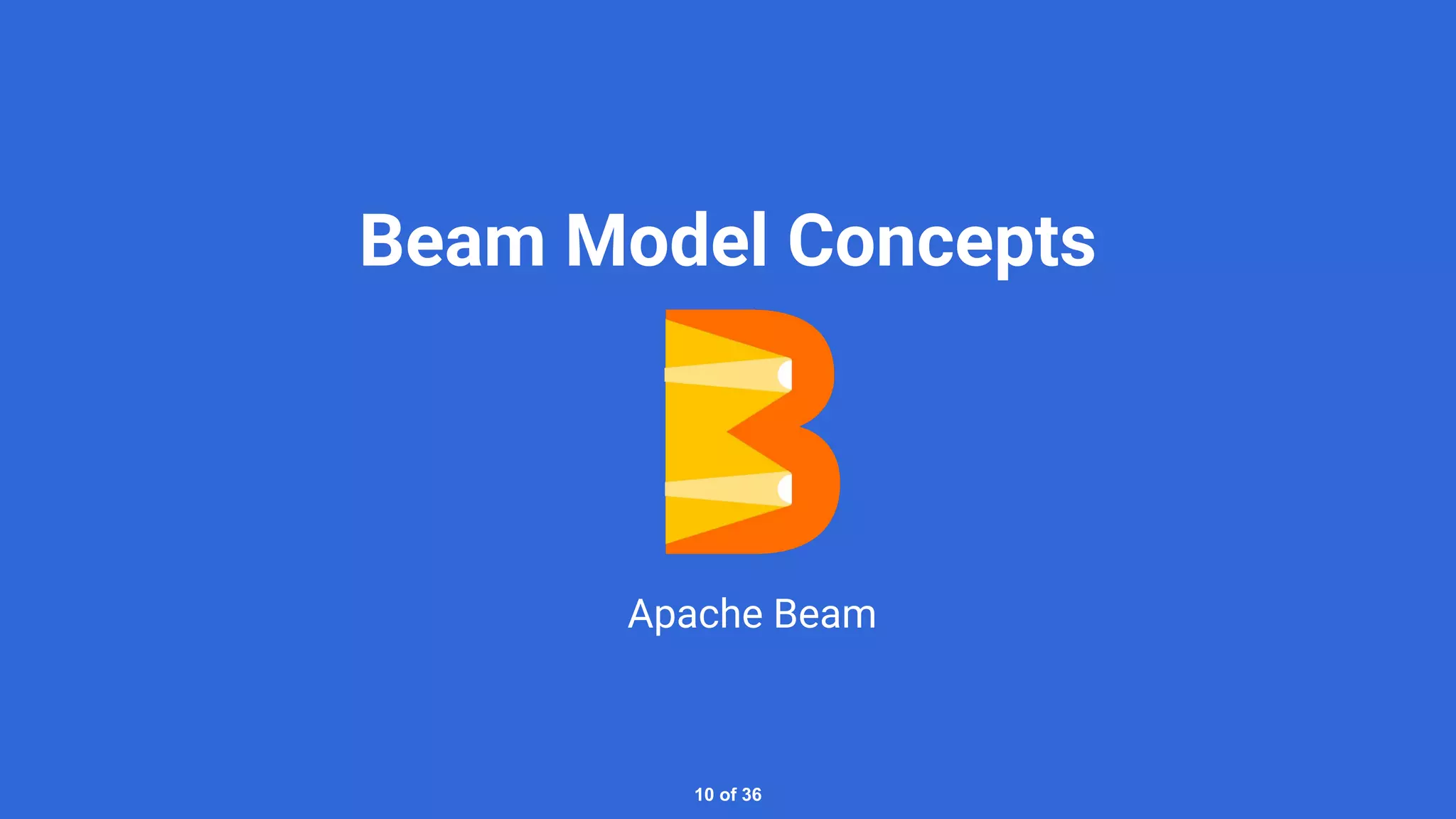 Beam Model Concepts Apache Beam 10 of 36 